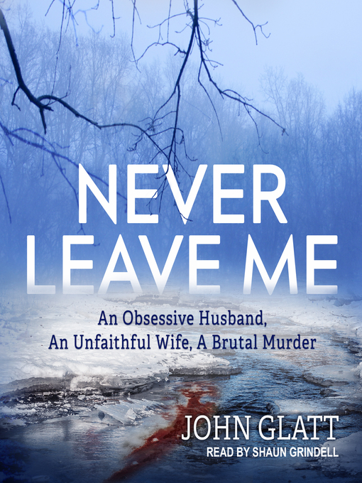Title details for Never Leave Me by John Glatt - Available